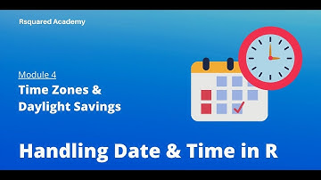 Handling Date & Time in R | Time Zones & Daylight Savings | R Training | Rsquared Academy