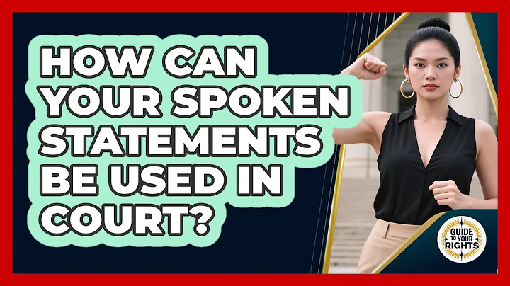 How Can Your Spoken Statements Be Used In Court?