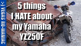 5 things that I HATE about MY Yamaha YZ250F