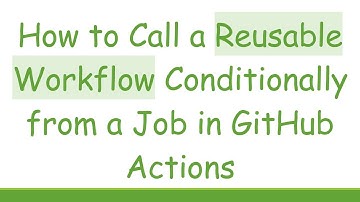How to Call a Reusable Workflow Conditionally from a Job in GitHub Actions