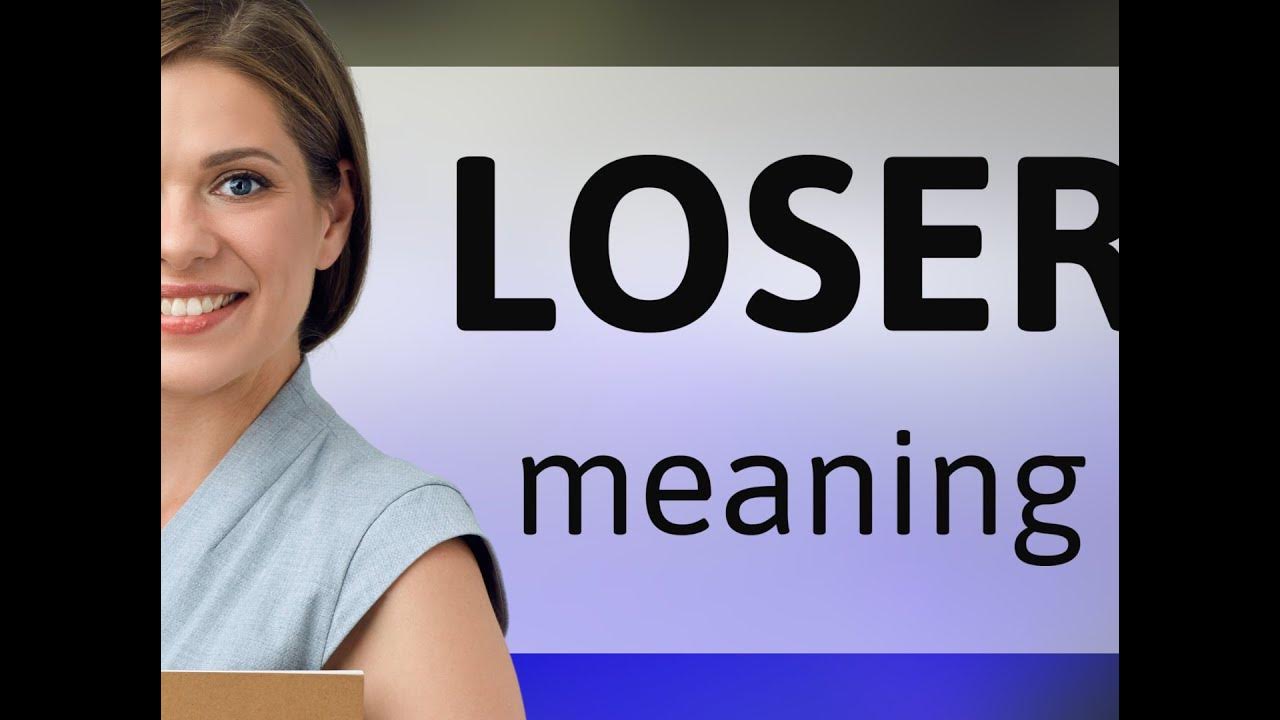 Loser What Is LOSER Definition YouTube loser-what-is-loser-definition-youtube