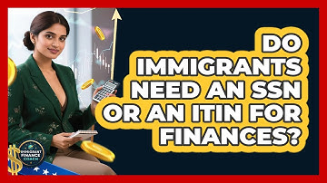 Do Immigrants Need An SSN Or An ITIN For Finances? - Immigrant Finance Coach
