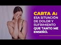 Carta a esa situación de dolor y sufrimiento que tanto me enseñó.