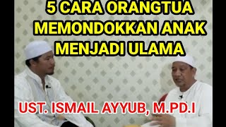 Cara Orangtua Memondokkan Anak di Pesantren Agar Menjadi Ulama, Ust. Ismail Ayyub#pesantren #mondok