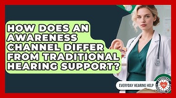 How Does an Awareness Channel Differ From Traditional Hearing Support? | Everyday Hearing Help News
