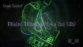 Disini Dibatas Kota Ini db Baguz FH 31 2018 - Single Funkot