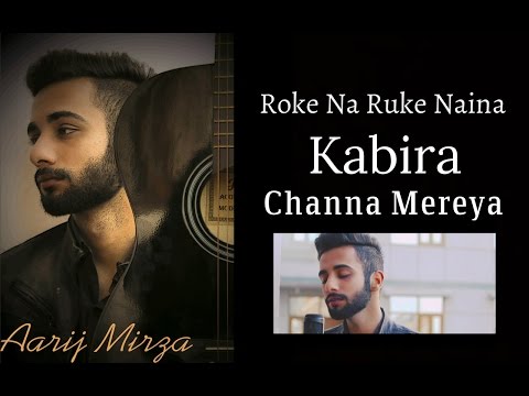 roke-na-ruke-naina-|-kabira-|-channa-mereya-|-mashup-cover-|-aarij-mirza