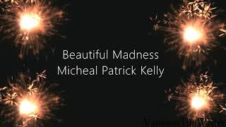Micheal Patrick Kelly - Beautiful Madness | Lyrics-Video