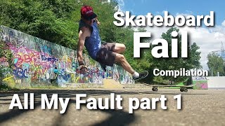 All My Fault part 1 - Skateboard Fail Compilation