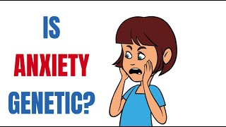 Is Anxiety Genetic?