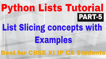 Python List Tutorial | PART-5 | Python Lists Slicing | slice in python list | cbse xi ip cs