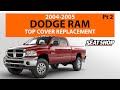 Dodge Ram (2004-2005) Top Cover Replacement- Part 2