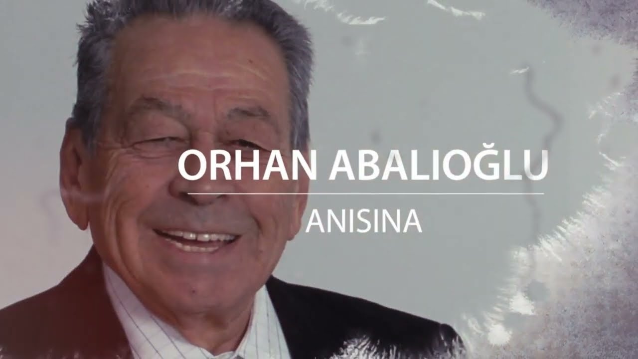 ORHAN ABALIOĞLU ANISINA...