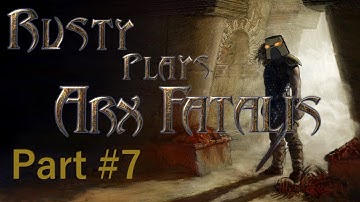 Rusty Plays ARX FATALIS Part#7 - Tour Through Arx and the Troll Kingdom