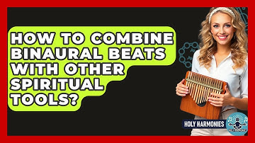 How To Combine Binaural Beats With Other Spiritual Tools? - Holy Harmonies