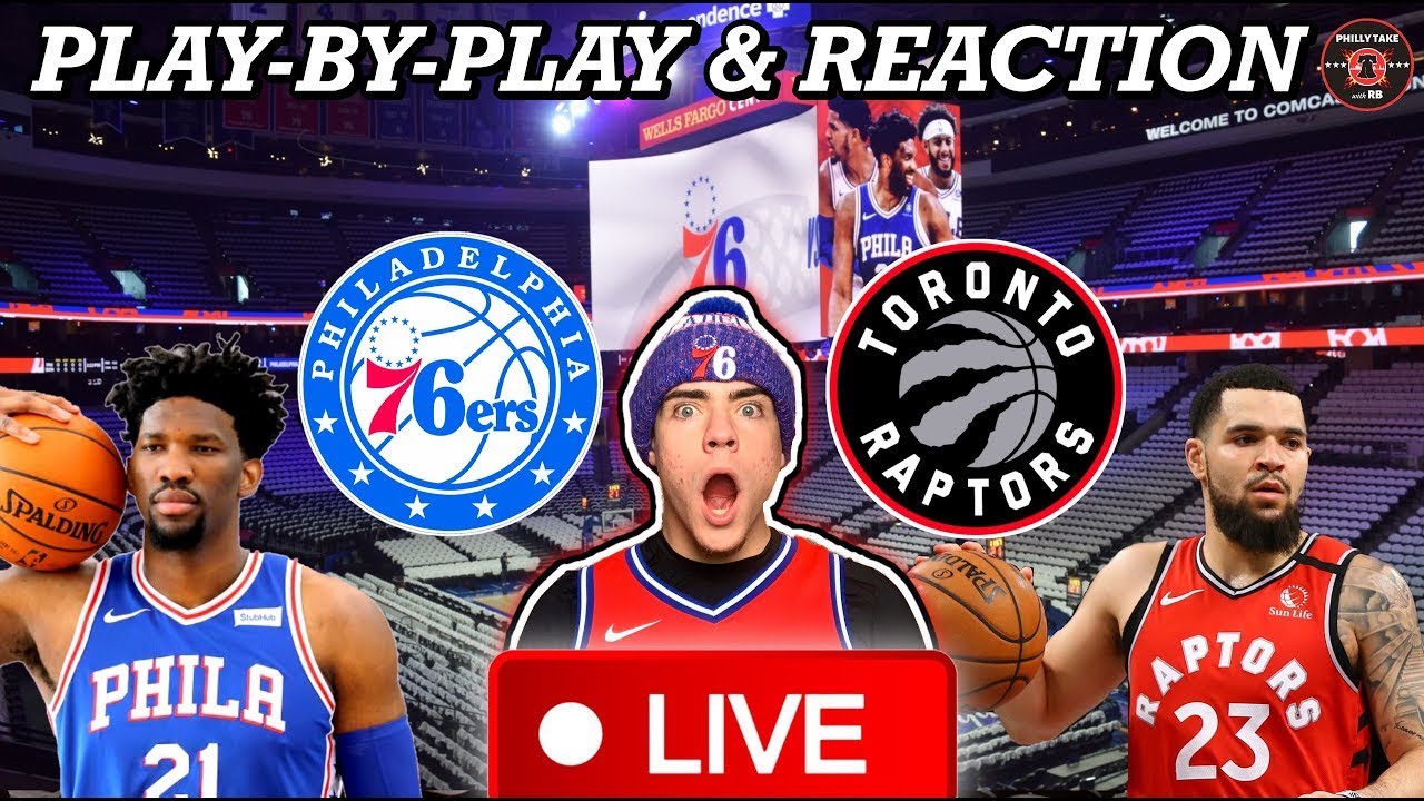 Philadelphia Sixers vs Toronto Raptors Live Play-By-Play and Reaction