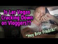 IS LAS VEGAS CRACKING DOWN ON VLOGGERS??