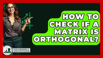 How To Check If A Matrix Is Orthogonal? - The Friendly Statistician