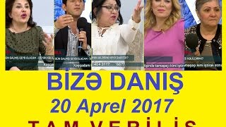Bize danis 20 aprel 2017 Tam verilis / Bize danis 20.04.2017 / HD