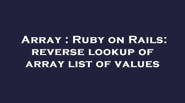 Array : Ruby on Rails: reverse lookup of array list of values