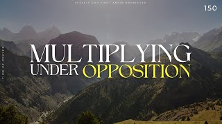Multiplying Under Opposition | Time of Prayer 150