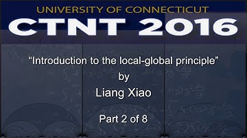 “Introduction to the local-global principle” by Liang Xiao (Part 2 of 8)