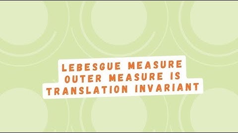 Lebesgue Measure|Outer measure is translation invariant|Measure and Integration