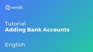 [Tutorial_EN] Adding and modifying bank accounts on Xendit Dashboard