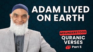 Adam Lived on Earth | Quran 2:36 and 2:38 | Misunderstood Quranic Verses | Dr. Shabir Ally