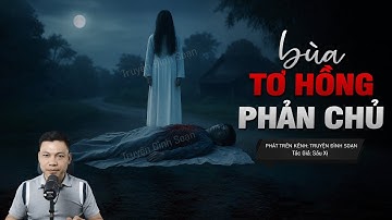 Truyện Ma Đình Soạn Mới: BÙA TƠ HỒNG PHẢN CHỦ Chết Bất Kỳ Tử - Ghen Tuông Yểm Bùa Hại Chồng