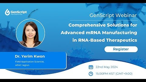 GenScript Webinar-Comprehensive Solutions for Advanced mRNA Manufacturing in RNA-Based Therapeutics