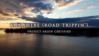 ANYWHERE (ROAD TRIPPIN') | Project Arjun