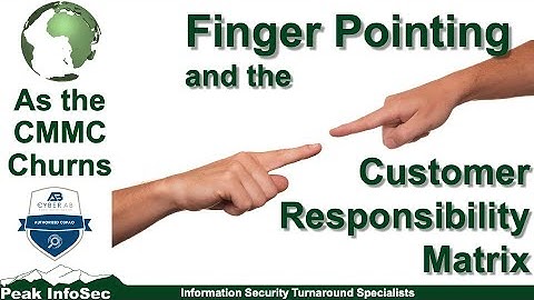 As the CMMC Churns: FInger Pointing and the Customer Responsibility Matrix (CRM)