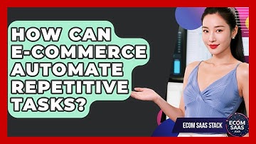 How Can E-commerce Automate Repetitive Tasks? - Ecom SaaS Stack