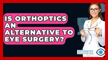 Is Orthoptics An Alternative To Eye Surgery? - Optometry Knowledge Base