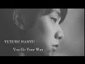 【MAD】羽生結弦　You Go Your Way～Monochrome my dream～