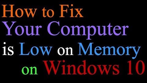 How to fix your computer is Low on Memory on Windows 10
