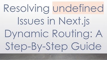 Resolving undefined Issues in Next.js Dynamic Routing: A Step-By-Step Guide