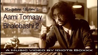 Video thumbnail of "Aami Tomaay Bhalobashi 2 | Rupam Islam | Official Music Video"