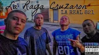 La Raya Cruzaron - La Real 821