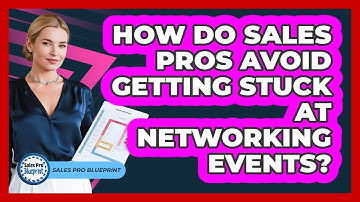 How Do Sales Pros Avoid Getting Stuck At Networking Events? - Sales Pro Blueprint