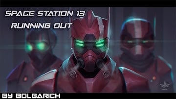 Space Station 13 - Running out [FANMADE] By Bolgarich