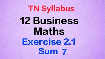 TN Syllabus | 12th Business Maths Exercise 2.1 | Sum 7