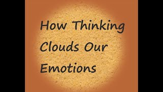 How Thinking Clouds our Emotions