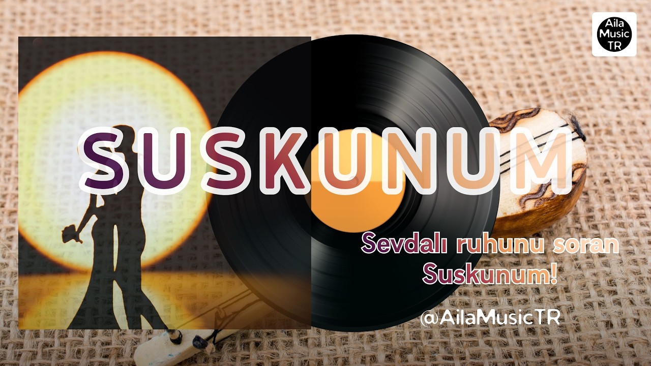 AilaMusicTR | SUSKUNUM | Sevdalı ruhunu soran Suskunum!