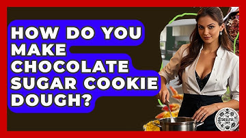 How Do You Make Chocolate Sugar Cookie Dough? - The Skillful Chef