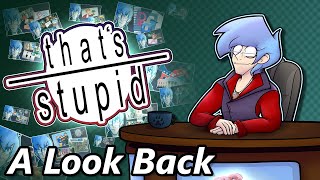 That's Stupid - A Look Back