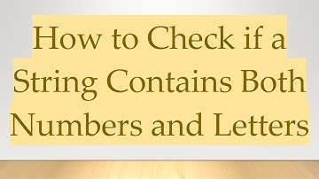 How to Check if a String Contains Both Numbers and Letters