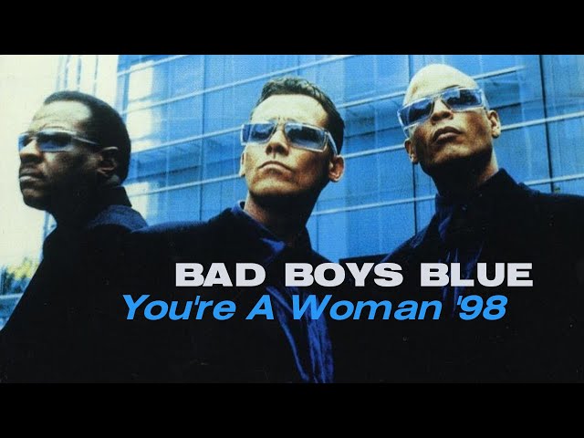 BAD BOYS BLUE - YOU'RE A WOMAN '98