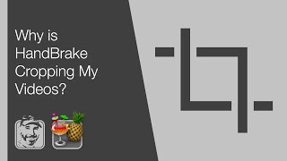Why is HandBrake Cropping My Videos?